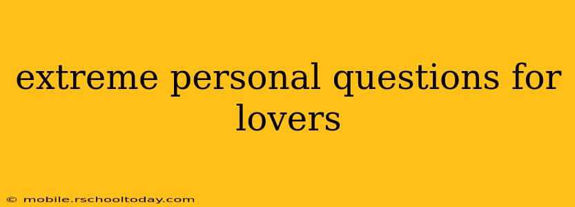 extreme personal questions for lovers