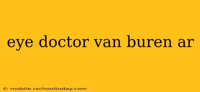 eye doctor van buren ar