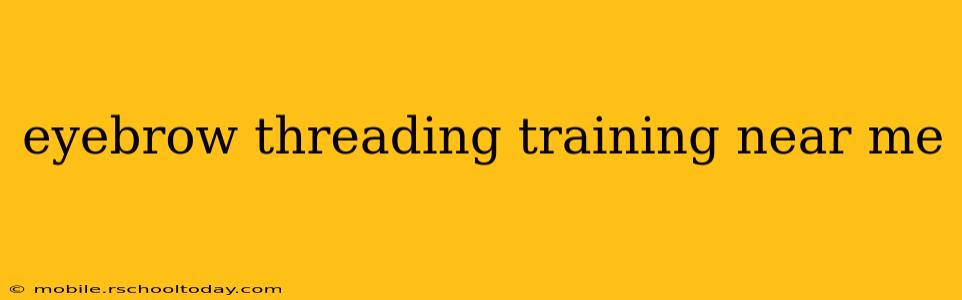 eyebrow threading training near me