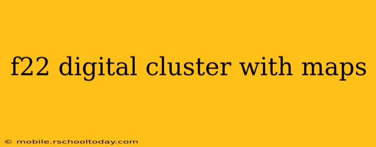 f22 digital cluster with maps