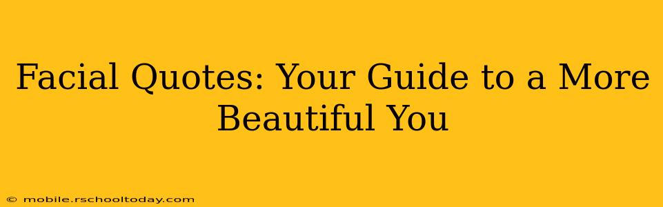Facial Quotes: Your Guide to a More Beautiful You