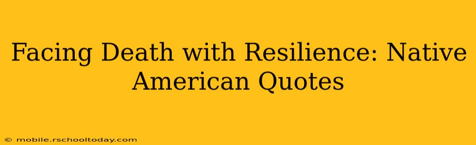 Facing Death with Resilience: Native American Quotes