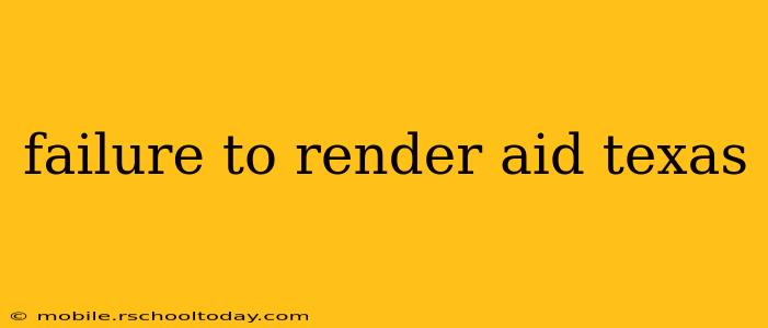 failure to render aid texas