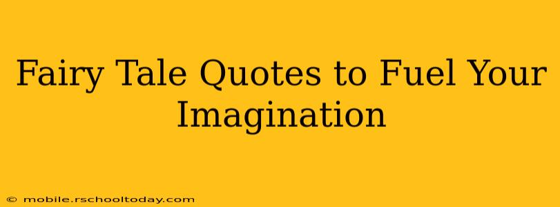 Fairy Tale Quotes to Fuel Your Imagination