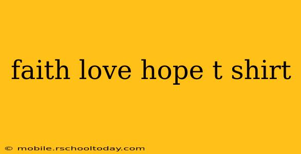faith love hope t shirt