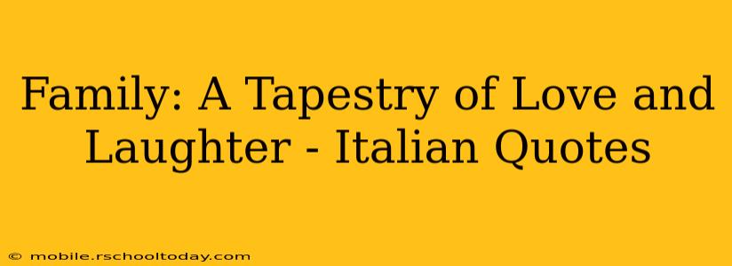 Family: A Tapestry of Love and Laughter - Italian Quotes
