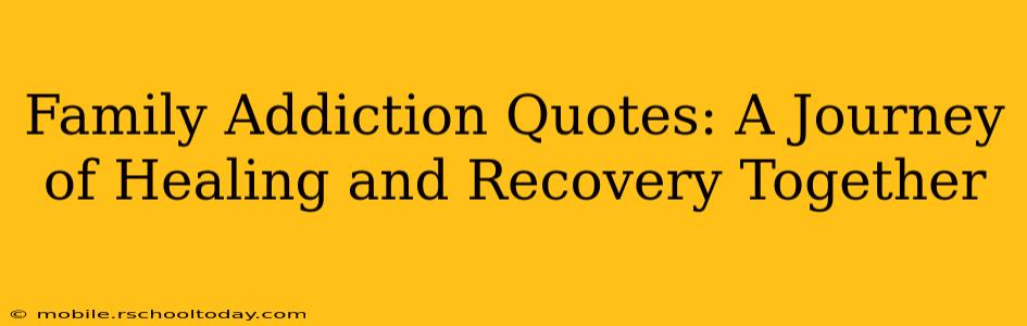 Family Addiction Quotes: A Journey of Healing and Recovery Together