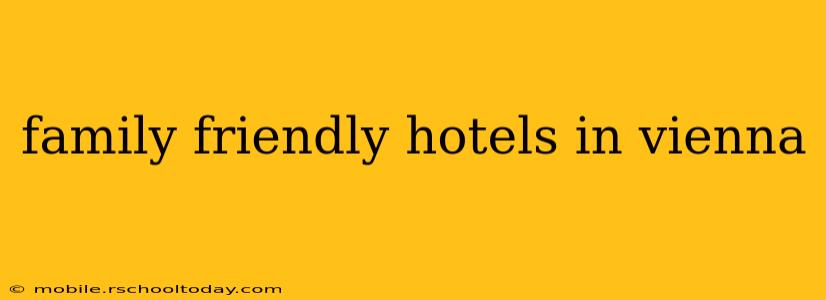 family friendly hotels in vienna