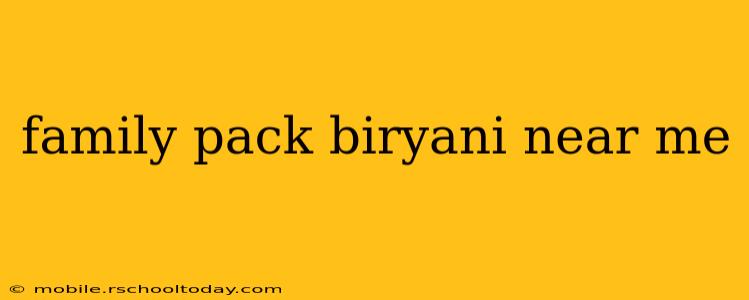 family pack biryani near me