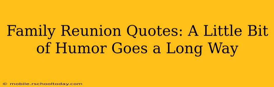 Family Reunion Quotes: A Little Bit of Humor Goes a Long Way