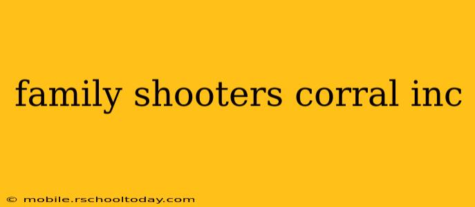 family shooters corral inc
