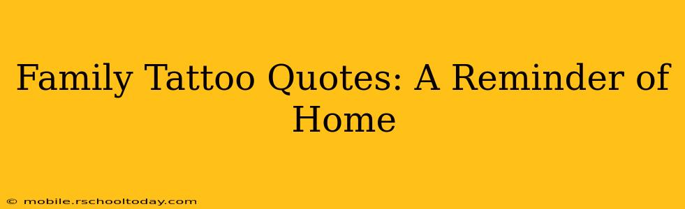 Family Tattoo Quotes: A Reminder of Home