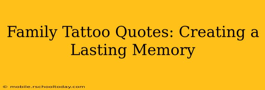 Family Tattoo Quotes: Creating a Lasting Memory