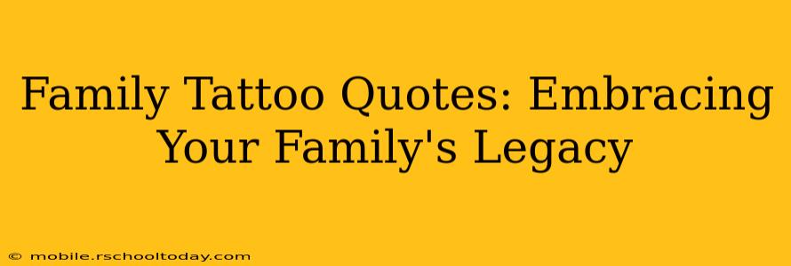 Family Tattoo Quotes: Embracing Your Family's Legacy