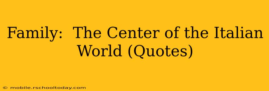 Family:  The Center of the Italian World (Quotes)