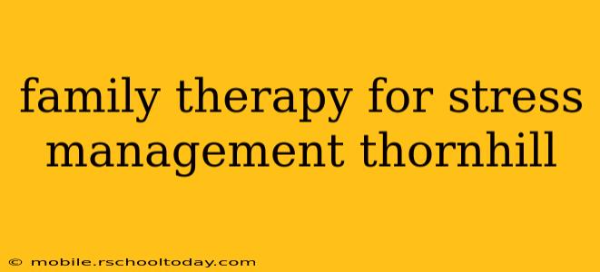 family therapy for stress management thornhill