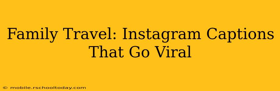 Family Travel: Instagram Captions That Go Viral