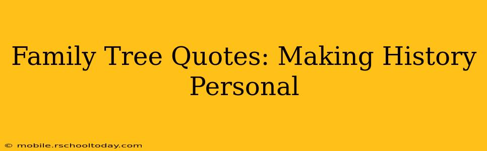 Family Tree Quotes: Making History Personal