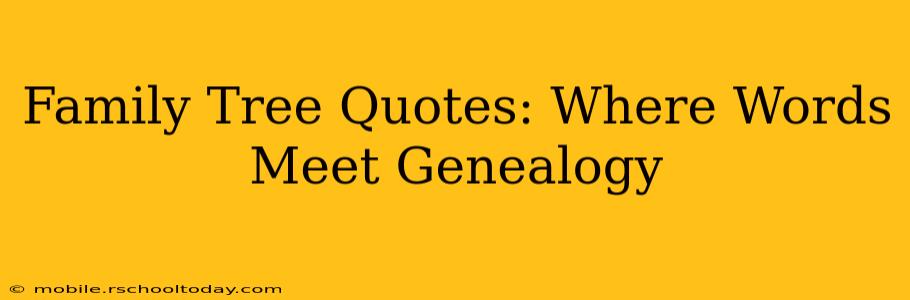 Family Tree Quotes: Where Words Meet Genealogy
