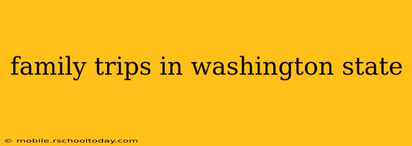 family trips in washington state