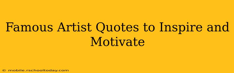 Famous Artist Quotes to Inspire and Motivate