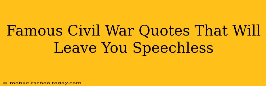 Famous Civil War Quotes That Will Leave You Speechless