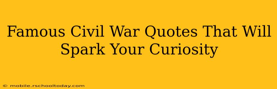 Famous Civil War Quotes That Will Spark Your Curiosity