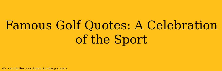 Famous Golf Quotes: A Celebration of the Sport