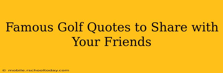 Famous Golf Quotes to Share with Your Friends