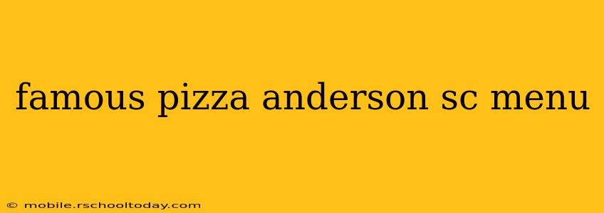 famous pizza anderson sc menu
