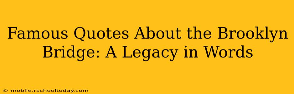 Famous Quotes About the Brooklyn Bridge: A Legacy in Words