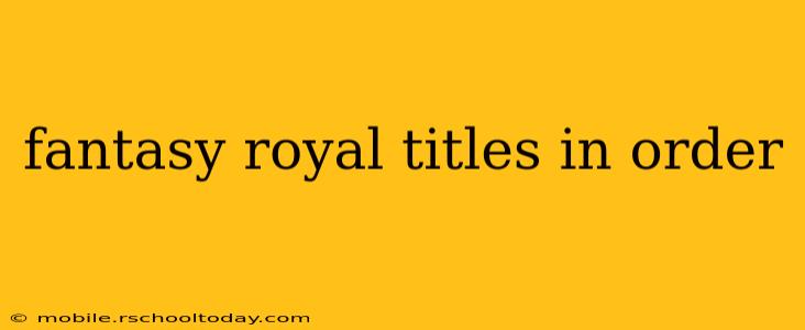 fantasy royal titles in order