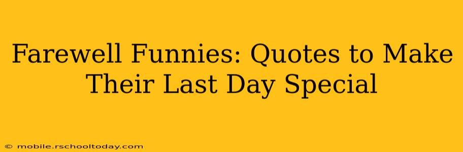 Farewell Funnies: Quotes to Make Their Last Day Special