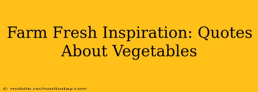 Farm Fresh Inspiration: Quotes About Vegetables