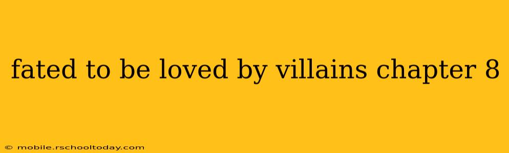 fated to be loved by villains chapter 8