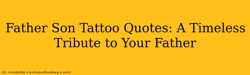 Father Son Tattoo Quotes: A Timeless Tribute to Your Father