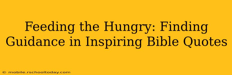 Feeding the Hungry: Finding Guidance in Inspiring Bible Quotes