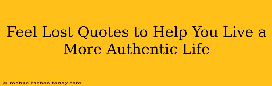 Feel Lost Quotes to Help You Live a More Authentic Life
