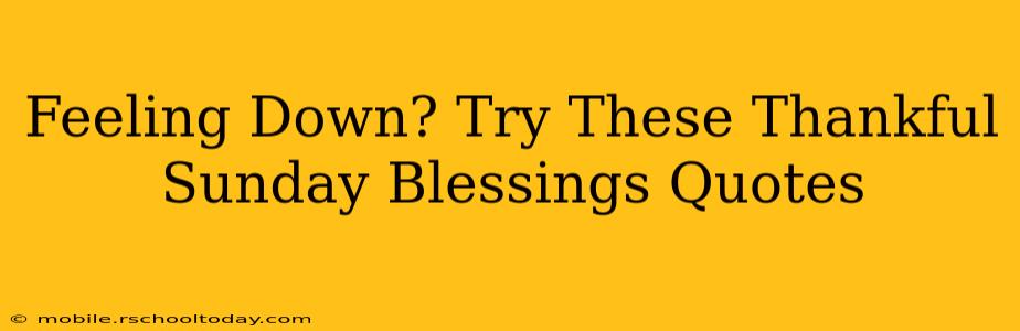 Feeling Down? Try These Thankful Sunday Blessings Quotes