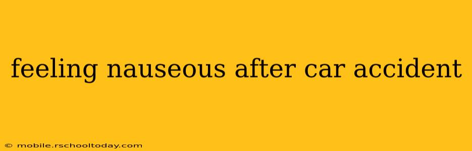 feeling nauseous after car accident
