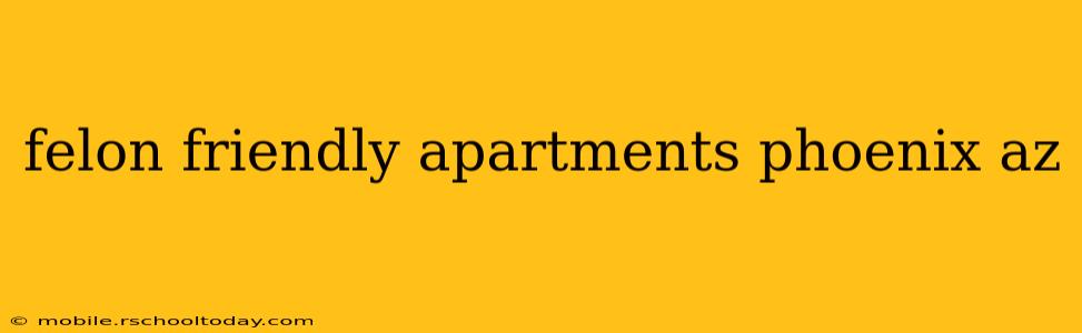felon friendly apartments phoenix az