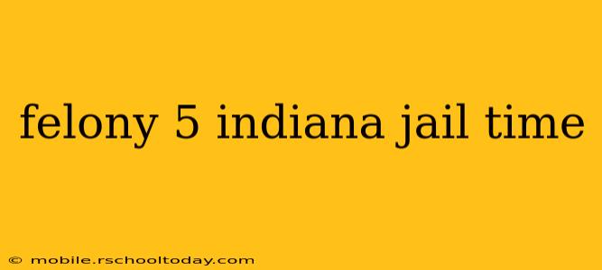 felony 5 indiana jail time