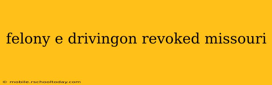 felony e drivingon revoked missouri