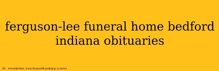 ferguson-lee funeral home bedford indiana obituaries