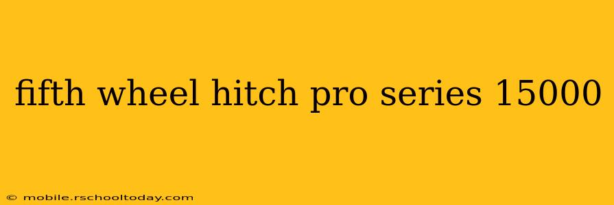 fifth wheel hitch pro series 15000