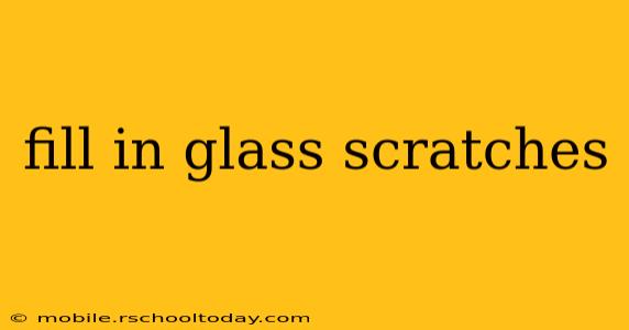 fill in glass scratches