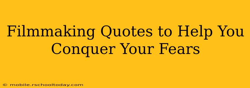 Filmmaking Quotes to Help You Conquer Your Fears