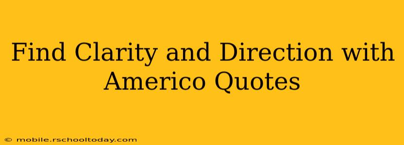 Find Clarity and Direction with Americo Quotes