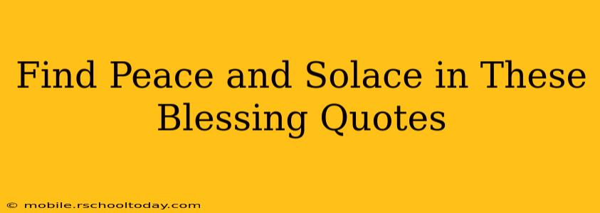 Find Peace and Solace in These Blessing Quotes