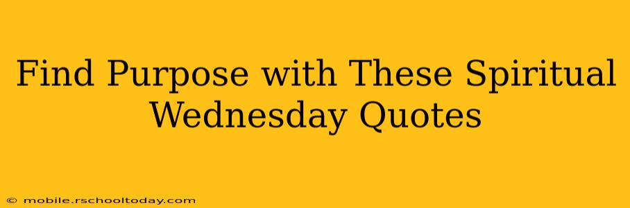 Find Purpose with These Spiritual Wednesday Quotes